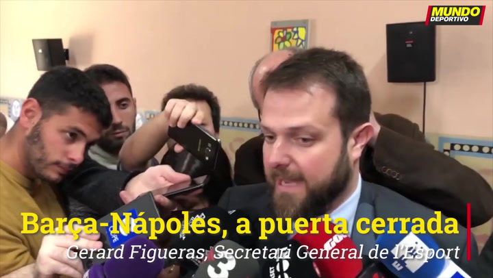 Gerard Figueras y Joan Guix: El Barça-Nápoles se disputará a puerta cerrada