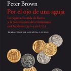 portada 'Por el ojo de una aguja', PETER BROWN. EDITORIAL ACANTILADO