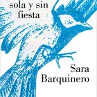 Portada de 'Estaré sola y sin fiesta', de Sara Barquinero.