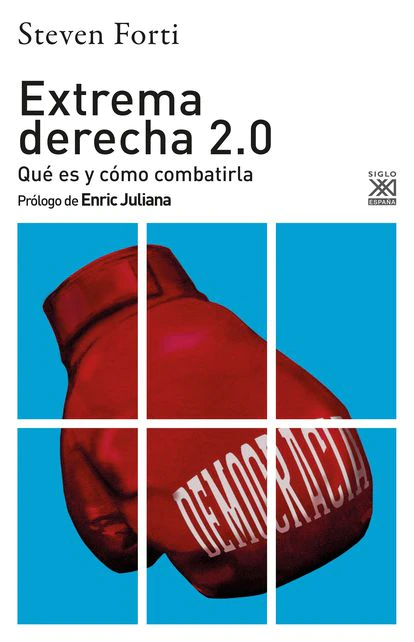 portada 'Extrema derecha 2.0. Qué es y cómo combatirla', STEVEN FORTI. EDITORIAL S.XXI