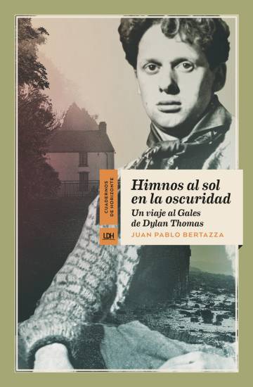 Un viaje al Gales de Dylan Thomas. Himnos al sol en la oscuridad. Editorial La Línea del Horizonte. 14,50 euros.