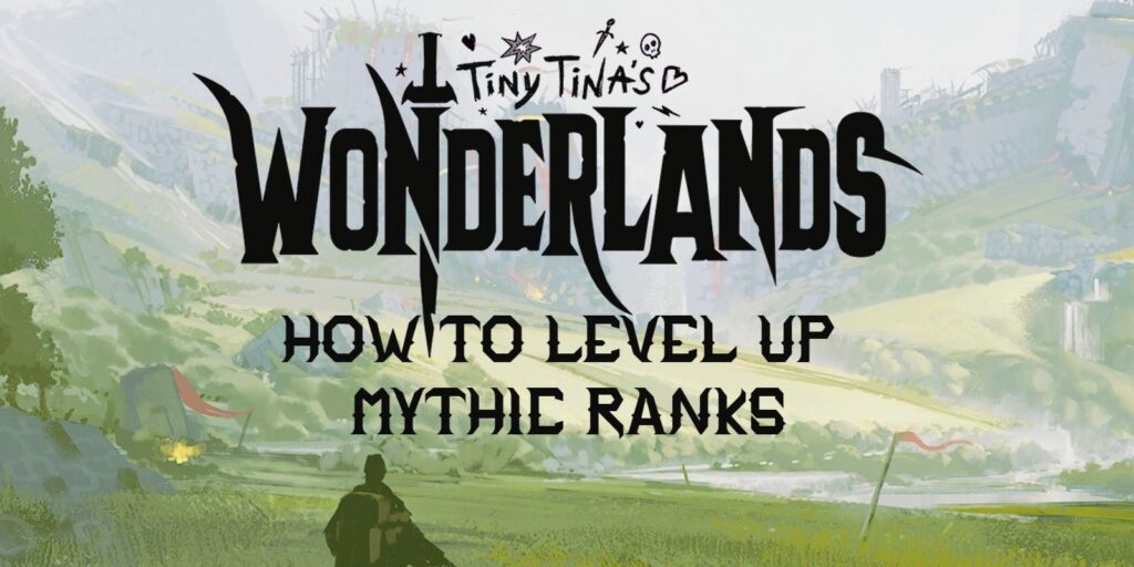 Tiny Tina's Wonderlands: cómo subir de nivel los rangos míticos