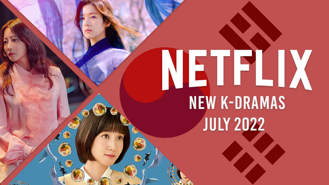 Nuevos K-Dramas en Netflix en julio de 2022