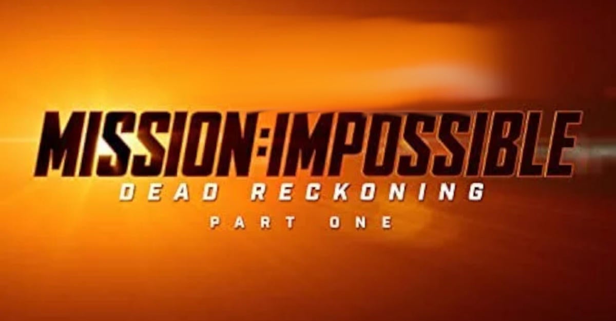 Mission: Impossible – Dead Reckoning Part One Fecha de lanzamiento adelantada