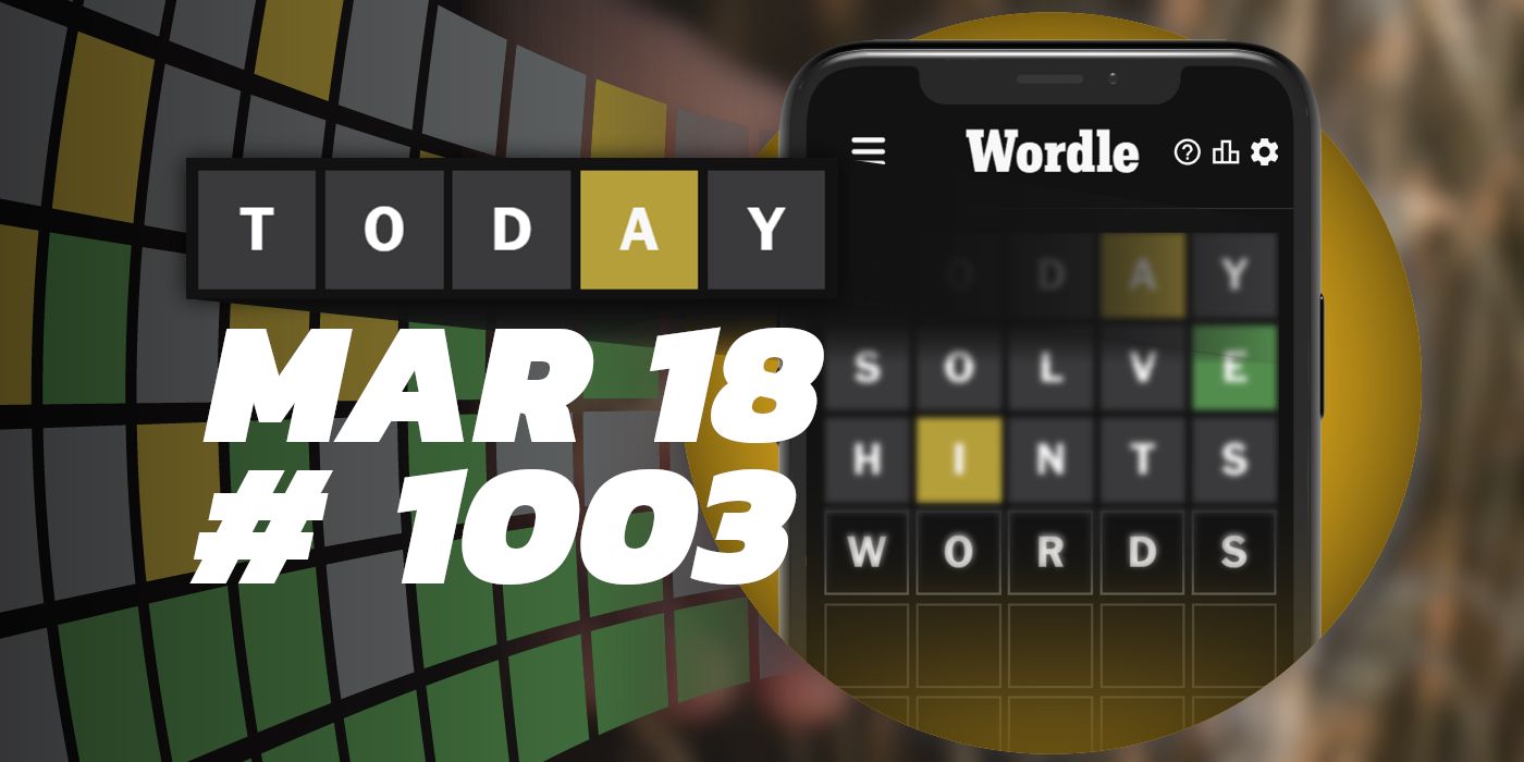 Consejos y respuestas de Wordle de hoy: 18 de marzo de 2024 (rompecabezas n.° 1003)