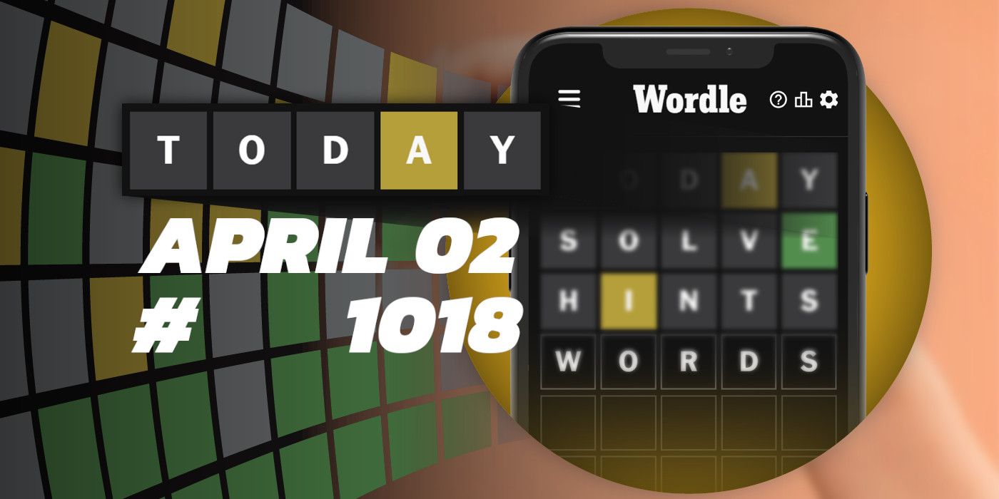 Consejos y respuestas de Wordle de hoy: 2 de abril de 2024 (rompecabezas n.° 1018)