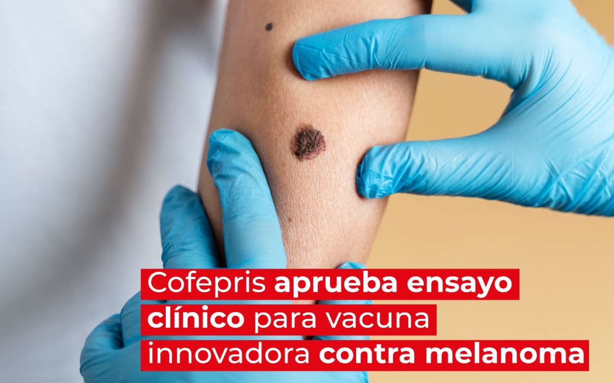 Cofepris autoriza ensayo clínico para vacuna innovadora contra melanoma
